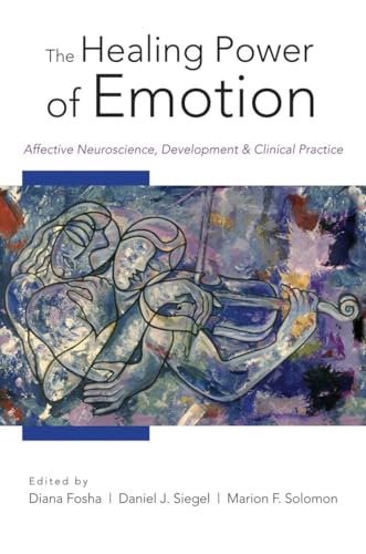 The Healing Power of Emotion: Affective Neuroscience, Development & Clinical Practice (Norton Interpersonal Neurobiology, Band 0) von W. W. Norton & Company